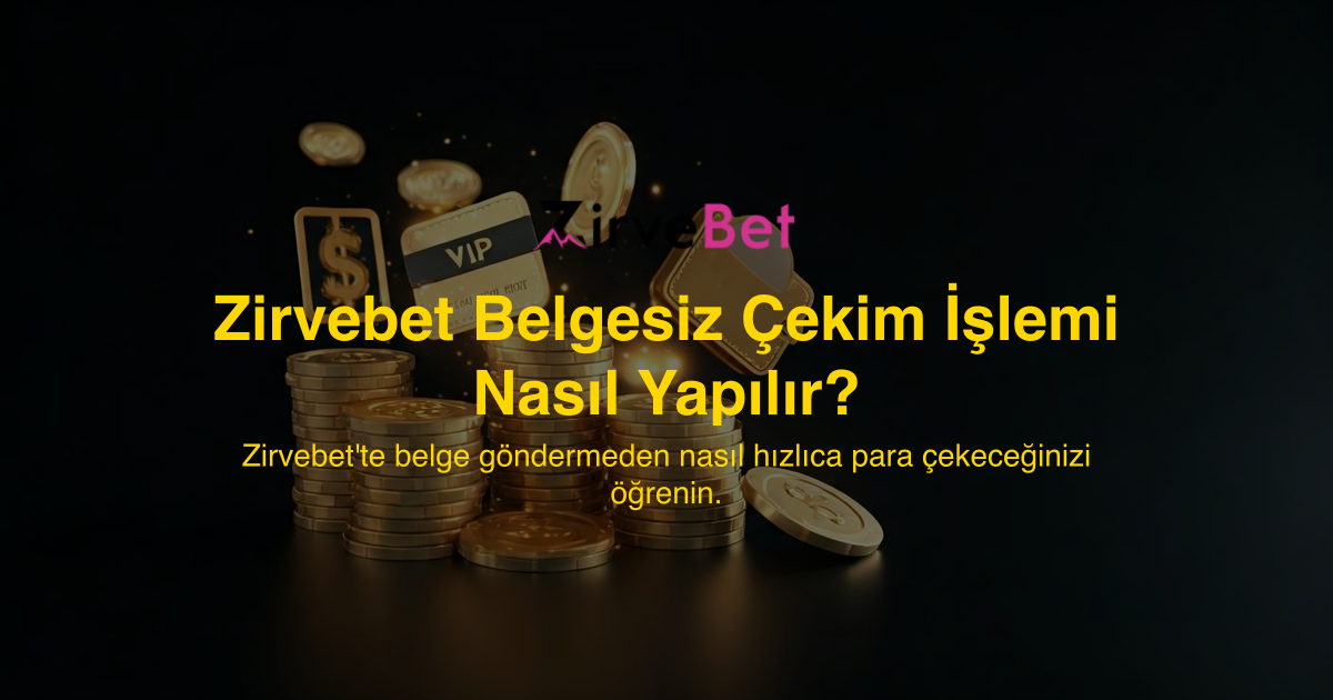 Zirvebet Belgesiz Çekim İşlemi Nasıl Yapılır?