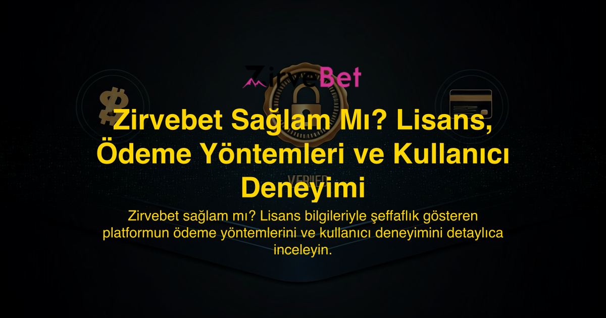 Zirvebet Sağlam Mı? Lisans, Ödeme Yöntemleri ve Kullanıcı Deneyimi