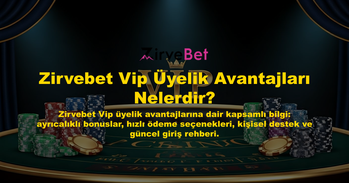 Zirvebet Vip Üyelik Avantajları Nelerdir?