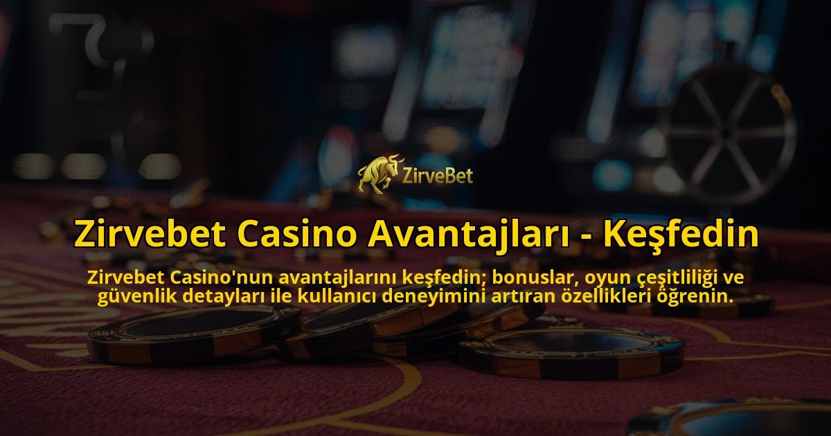 Zirvebet-Casino-Avantajlari---Kesfedin-overlay-1769026317.jpg