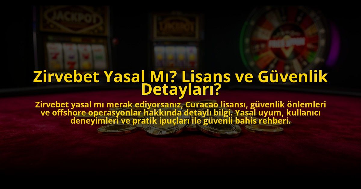 Zirvebet-Yasal-Mi-Lisans-ve-Guvenlik-Detaylari-overlay-1769825077.jpg